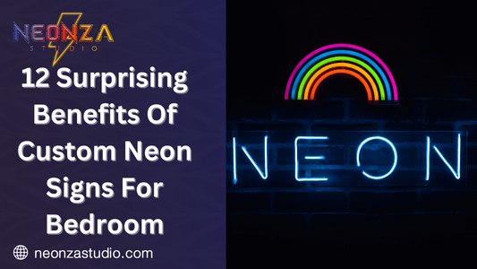 12 Surprising Benefits Of Custom Neon Signs For Bedroom. - Neonzastudio