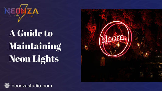 A Guide to Maintaining Neon Lights - Neonzastudio