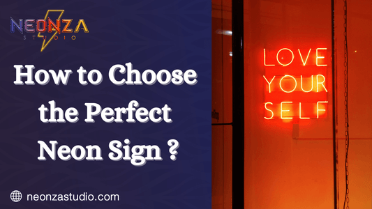 How to Choose the Perfect Neon Sign? - Neonzastudio