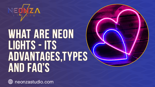 What Are Neon Lights - Its Advantages ,Types and FAQ’s - Neonzastudio
