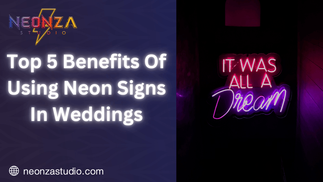 Top 5 Benefits Of Using Neon Signs In Weddings. - Neonzastudio