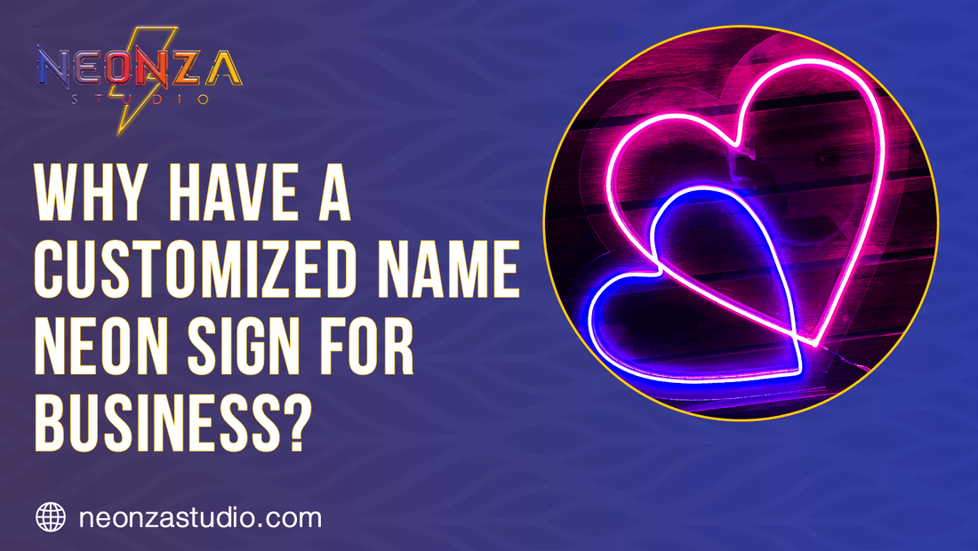 Why have a Customized name neon sign for business? - Neonzastudio